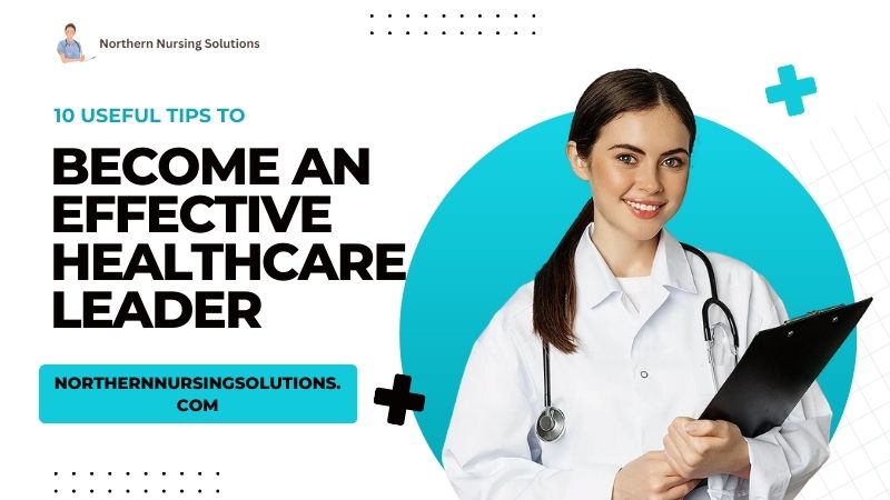 10 Useful Tips To Become An Effective Healthcare Leader